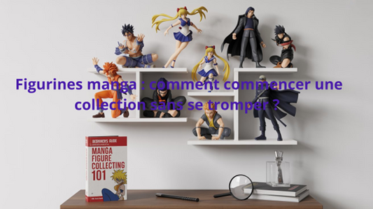 Figurines manga : comment commencer une collection sans se tromper